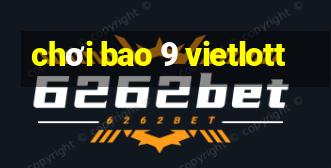 chơi bao 9 vietlott