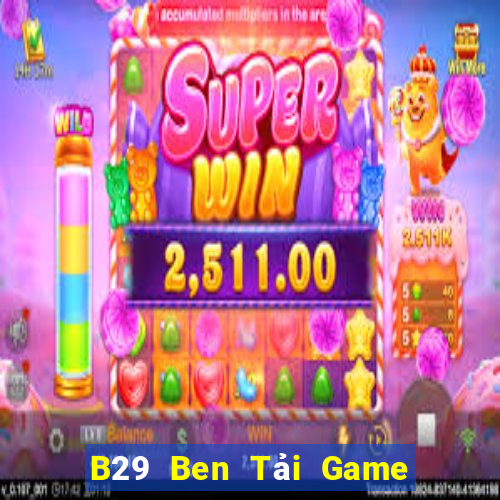 B29 Ben Tải Game Bài Nhất Vip