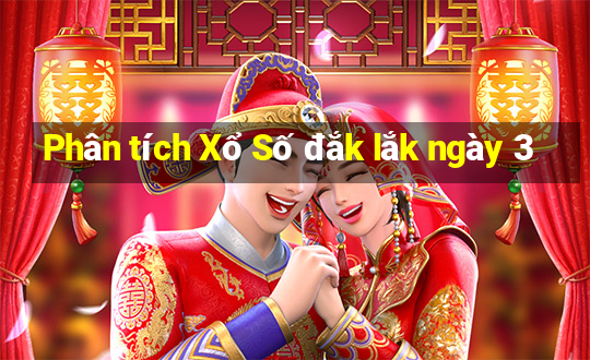 Phân tích Xổ Số đắk lắk ngày 3