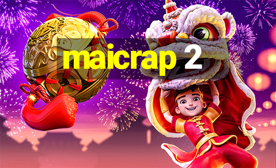 maicrap 2