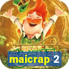 maicrap 2