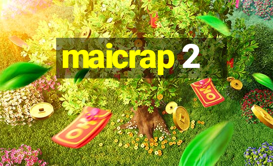 maicrap 2