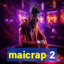 maicrap 2