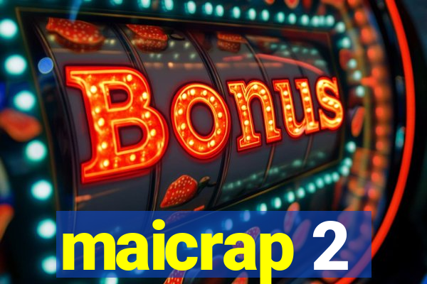 maicrap 2