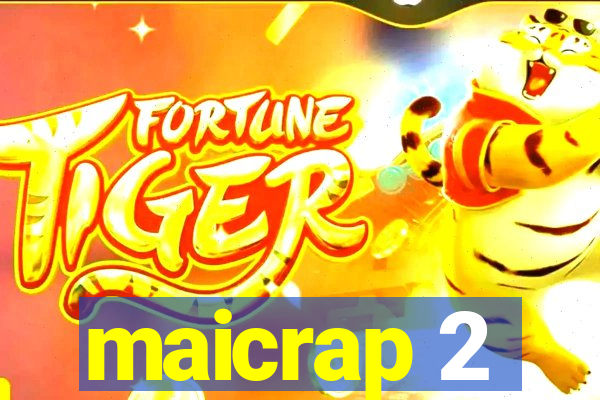 maicrap 2