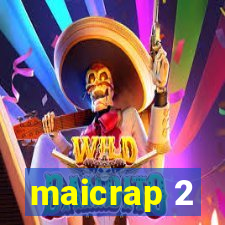 maicrap 2