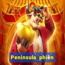 Peninsula phiên bản mới nhất