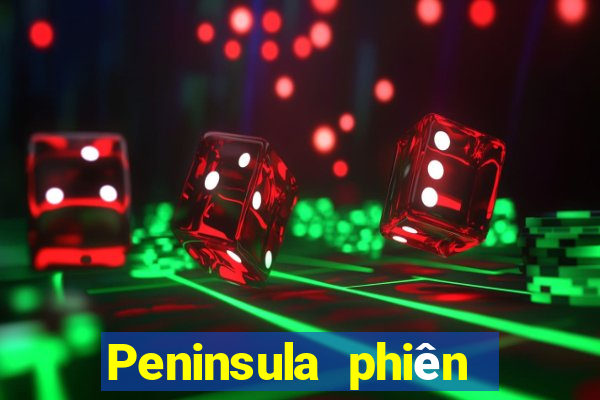 Peninsula phiên bản mới nhất