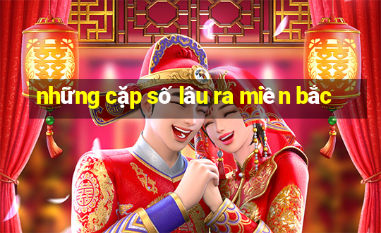 những cặp số lâu ra miền bắc