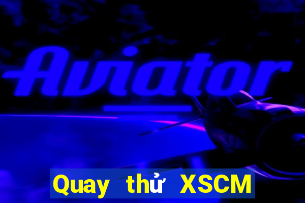 Quay thử XSCM ngày 2