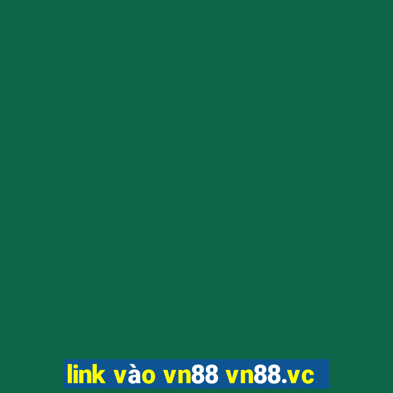 link vào vn88 vn88.vc