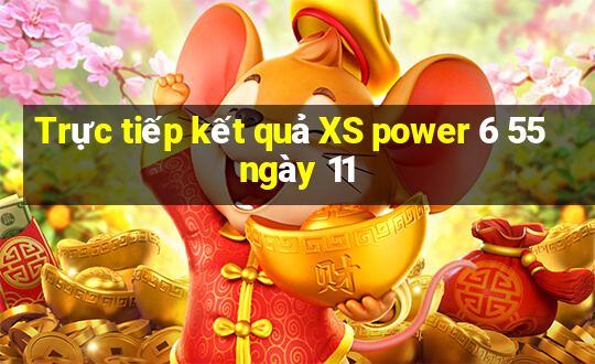 Trực tiếp kết quả XS power 6 55 ngày 11