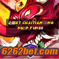 20bet Chaitian Đăng nhập Fun88