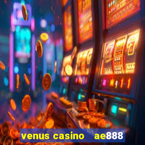 venus casino   ae888