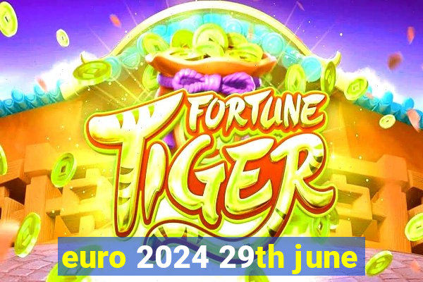 euro 2024 29th june