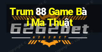 Trum 88 Game Bài Ma Thuật