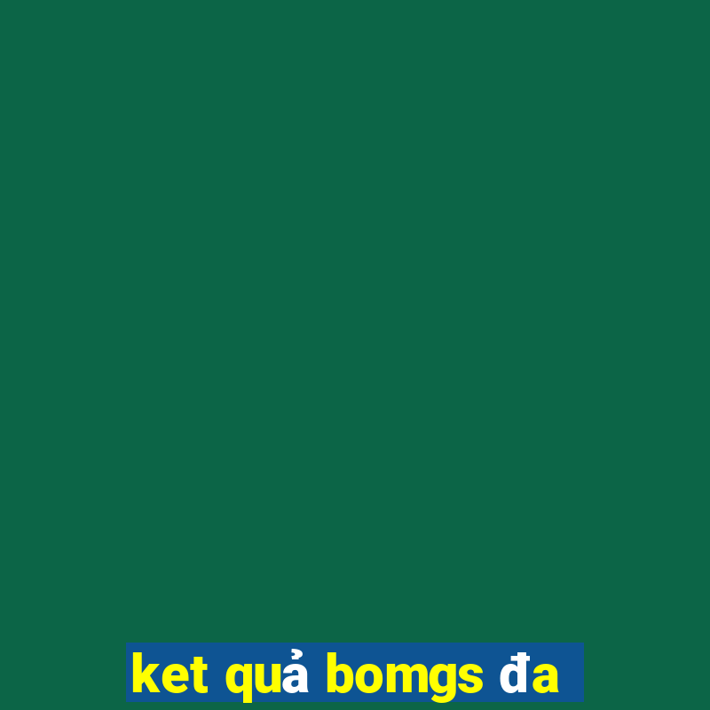 ket quả bomgs đa