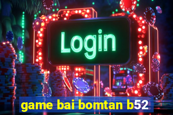 game bai bomtan b52