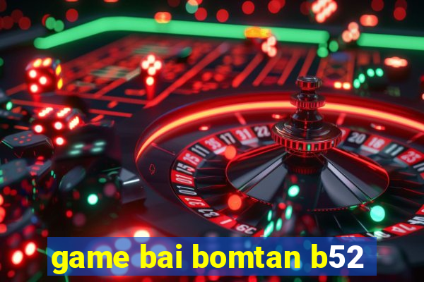 game bai bomtan b52