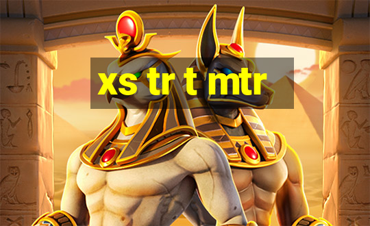 xs tr t mtr