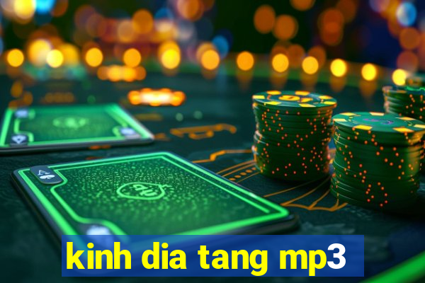 kinh dia tang mp3