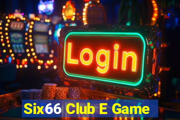 Six66 Club E Game