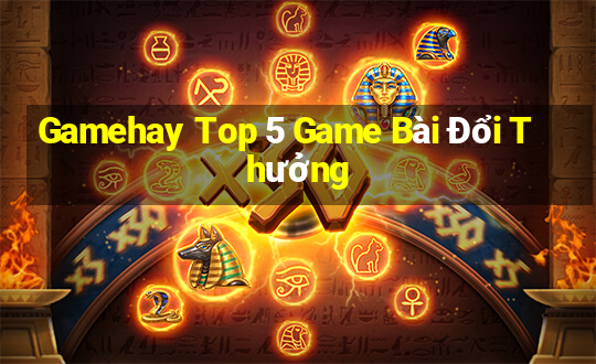 Gamehay Top 5 Game Bài Đổi Thưởng