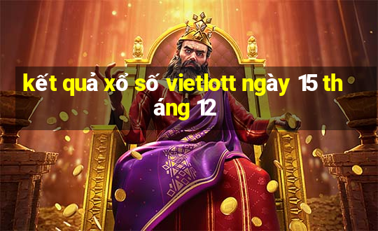 kết quả xổ số vietlott ngày 15 tháng 12