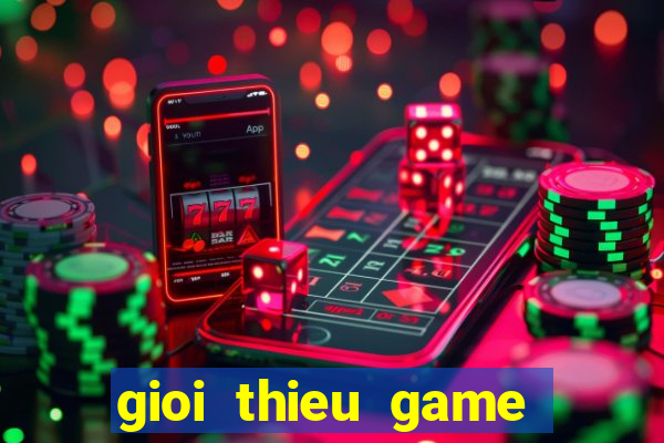 gioi thieu game quay hu