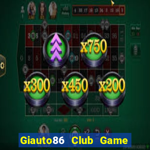 Giauto86 Club Game Bài Dom88