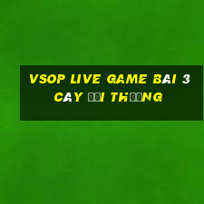 Vsop Live Game Bài 3 Cây Đổi Thưởng