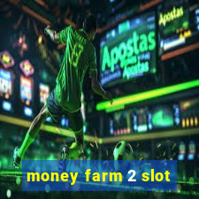 money farm 2 slot