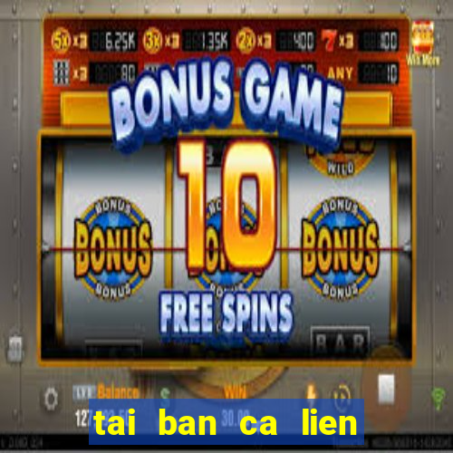 tai ban ca lien minh apk