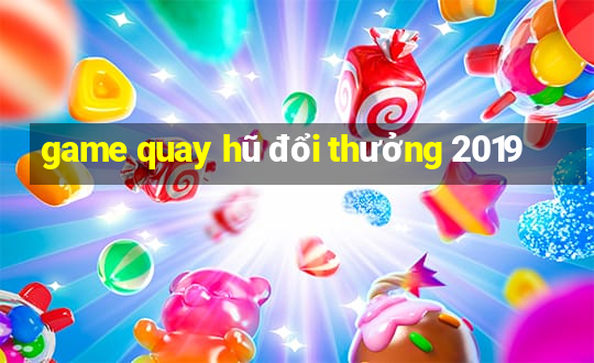 game quay hũ đổi thưởng 2019