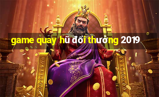 game quay hũ đổi thưởng 2019