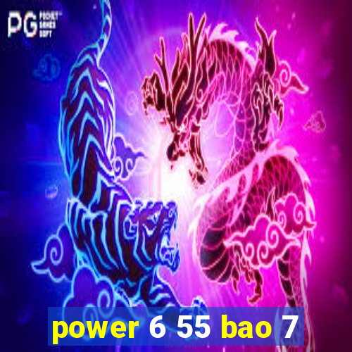 power 6 55 bao 7