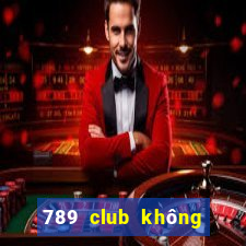 789 club không vào được