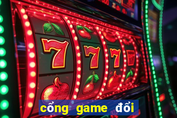 cổng game đổi thưởng mới nhất