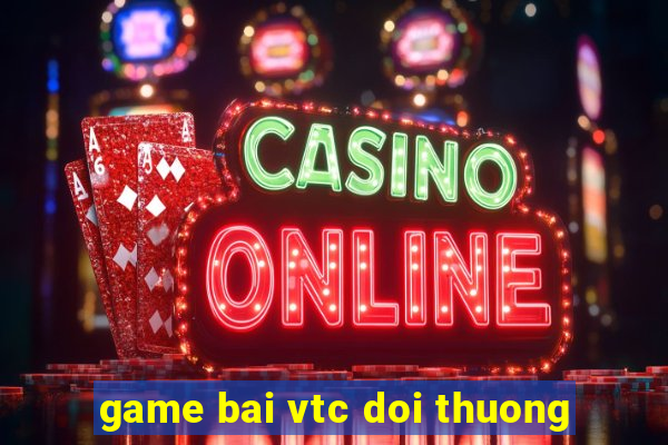 game bai vtc doi thuong