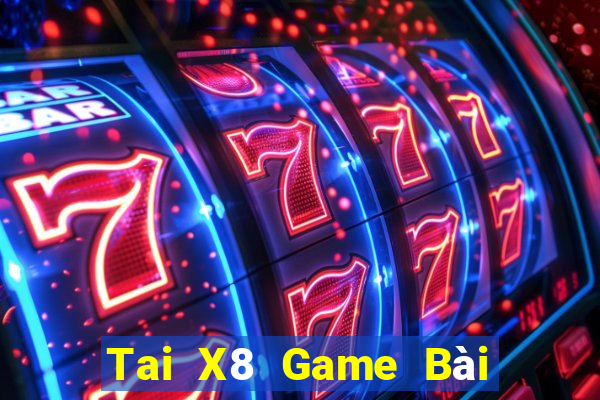 Tai X8 Game Bài Tài Xỉu