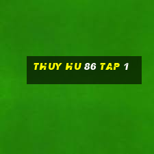 thuy hu 86 tap 1