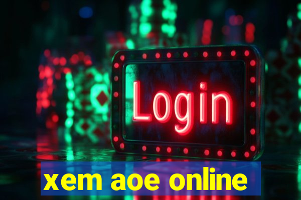 xem aoe online