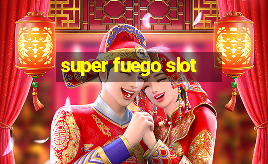 super fuego slot