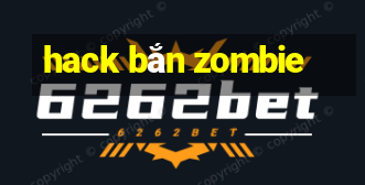 hack bắn zombie