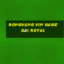 Rongvang Vin Game Bài Royal