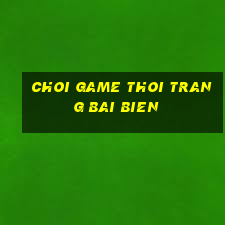 choi game thoi trang bai bien