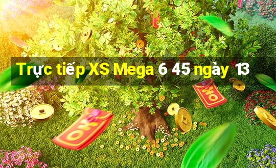 Trực tiếp XS Mega 6 45 ngày 13