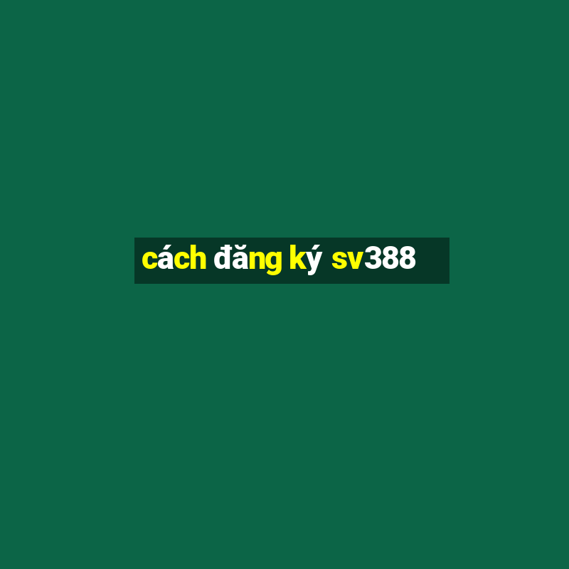 cách đăng ký sv388