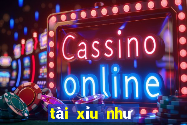 tài xỉu như thế nào