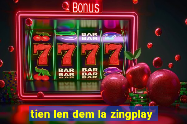 tien len dem la zingplay